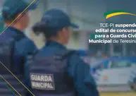 TCE suspende edital de concurso da Guarda Civil Municipal de Teresina; Entenda