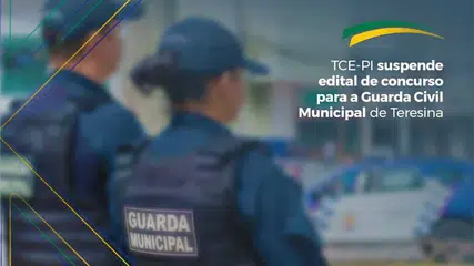 TCE suspende edital de concurso da Guarda Civil Municipal de Teresina; Entenda